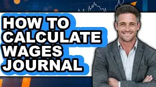 How to Calculate Wages Journal - Easy Guide