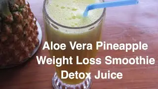 How To Lose Weight Fast - Aloe Vera - Pineapple Smoothie For  Weight loss - NO DIET - NO EXERCISE