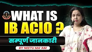 Complete information about IB ACIO 💯 | BY NEETU MAM #ibacio2025