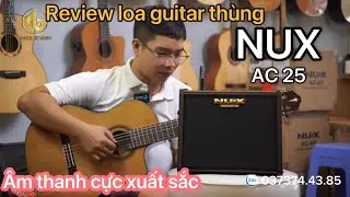 Review Loa guitar th&ugrave;ng NUX AC25. &Acirc;m thanh cực xuất sắc
