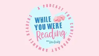 While You Were Reading: A Podcast for Contemporary Romance Readers