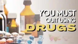 Reasons Why You Must Quit Drugs