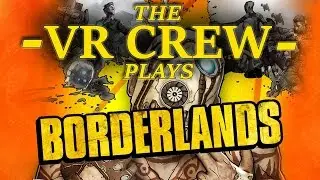 BORDERLANDS in VR | DK2 Let's Play (feat. The VR Crew)