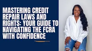Mastering Credit Repair Laws and Rights: Your Guide to Navigating the FCRA with Confidence