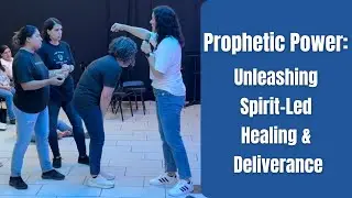 Prophetic Power: Unleashing Spirit-Led Healing and Deliverance