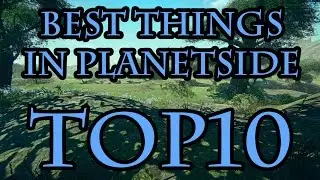 Top10 Best things in Planetside