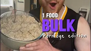 2,500kcals of Porridge🥣 | The 1 Food Bulk