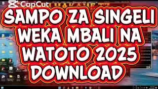 SAMPO ZA SINGELI WEKA MBALI NA WATOTO 2025 DOWNLOAD 👇