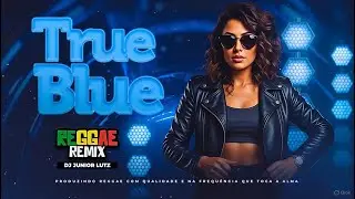 True Blue (Reggae Remix Piauí 2026) | DJ Junior Lutz