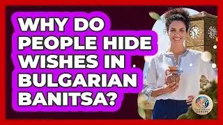 Why Do People Hide Wishes In Bulgarian Banitsa?