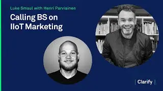 Calling BS on IIoT Marketing with Luke Smaul | Clarify
