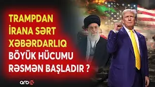 SON DƏQİQƏ! Trampdan İrana SƏRT XƏBƏRDARLIQ - Böyük hücumu RƏSMƏN BAŞLADIR? - GƏRGİNLİK PİK HƏDDƏ