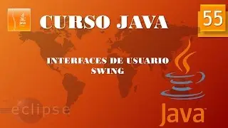 Curso Java. Aplicaciones gráficas  Swing I. Vídeo 55