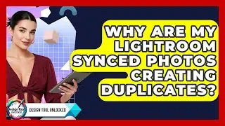 Why Are My Lightroom Synced Photos Creating Duplicates? - Design Tool Unlocked