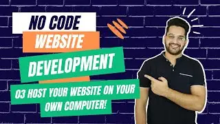 03 No Code Website Development: Host Your website on Your Own Computer!
