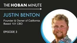 The Hoban Minute - 03 101 CBD&rsquo;s Justin Benton | How Small Cannabusinesses Can Weather the Storm