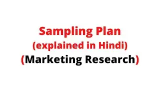 Lecture-11 Sampling Plan || Marketing Research||MBA||BBA||BCOM||MCOM