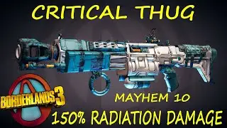 BL3 - LVL 65 - Critical Thug - 150% Radiation Dmg - Mayhem 10