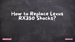 How to Replace Lexus RX350 Shocks?
