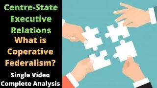 Executive Relations OR Administrative Relations and Cooperative federalism|Article 256 To 263 |#UPSC