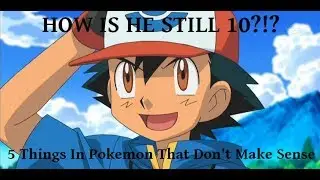 5 Things In Pokemon That Don't Make Sense
