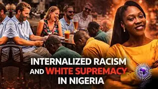Internalized Racism & White Supremacy Play Out in Nigeria