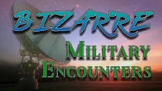 BIZARRE MILITARY ENCOUNTERS