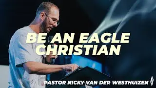 Be an Eagle Christian | Pastor Nicky van der Westhuizen