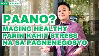 PAANO MAGING HEALTHY PARIN KAHIT STRESS KANA SA PAGNENEGOSYO? #mnvtalks  #entrepreneur 