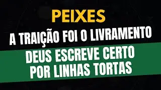 ♓️PEIXES: DEUS ESCREVE CERTO POR LINHAS TORTAS: A TRAIÇÃO FOI O LIVRAMENTO