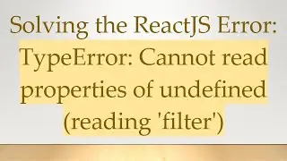 Solving the ReactJS Error: TypeError: Cannot read properties of undefined (reading 'filter')