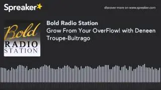 Grow From Your OverFlow! with Deneen Troupe-Buitrago