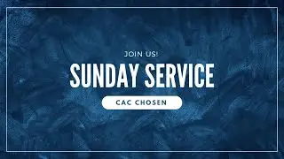 CAC Chosen Ministry Sunday Service - Dec 21, 2025