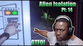 Lets Play: Alien Isolation pt: 14 | GTFO