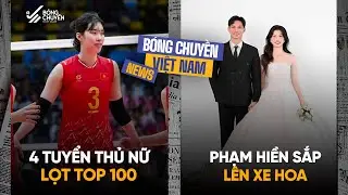 Tin bóng chuyền: 4 tuyển thủ nữ Việt Nam lọt top 100 xuất sắc nhất, Phạm Hiền sắp lên xe hoa