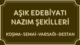 Edebiyatın Kamçısı | AŞIK EDEBİYATI NAZIM ŞEKİLLERİ- KOŞMA, SEMAİ, VARSAĞI, DESTAN