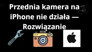 Przednia kamera na iPhone nie działa &mdash; Rozwiązanie