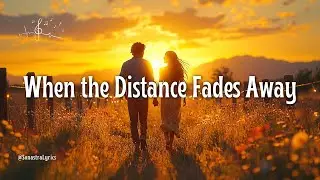 When the Distance Fades Away 🌅❤️ | Romantic Country Pop Love Song | Official Lyrics & Music Video