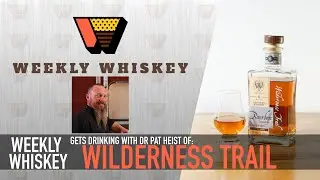 Weekly Whiskey:  Wilderness Trail and More with Dr. Pat Heist