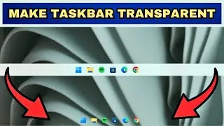 How To Make Taskbar Transparent In Windows 11 and 10