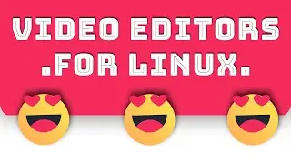 What are the best video editors for Linux (Ubuntu, Mint, Manjaro, MX, Kali Linux)