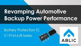Revamping Automotive Backup Power Performance -  Battery Protection IC S-19161A, S-19161B Series