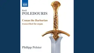 Conan the Barbarian (arr. P. Pelster for organ) : Conan Leaves Valeria / The Search