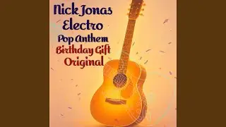Nick Jonas Electro Pop Anthem Birthday Gift Original