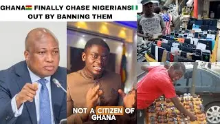 Breaking❗️GHANA🇬🇭 BAN NIGERIAns🇳🇬  From Doing BUSINESS Just To CHASE nigerians OUT