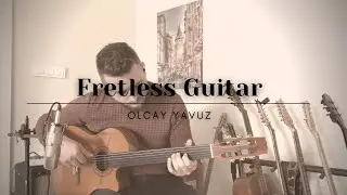 Fretless Guitar / Perdesiz Gitar - Olcay Yavuz