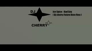 Ice Spice - Bad Guy ( Dj cherry Future Rave Rmx )