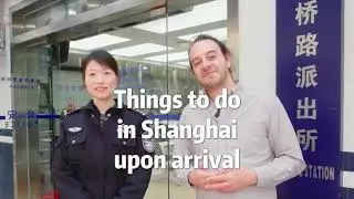 Things you need to do in Shanghai upon arrival