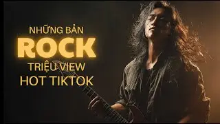 Những Bản Rock Triệu View Hot TikTok | Nhạc Rock Hay Cover | Bụi bay Vào Mắt, Thiệp Hồng Sai Tên,...