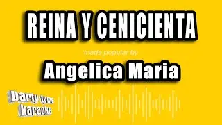Angelica Maria - Reina Y Cenicienta (Versión Karaoke)
